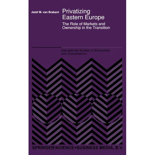 Privatizing Eastern Europe: The Role of Markets and Ownership in the Transition