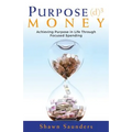 Purpose Money: Achieving Purpose in Life Through Focused Spending