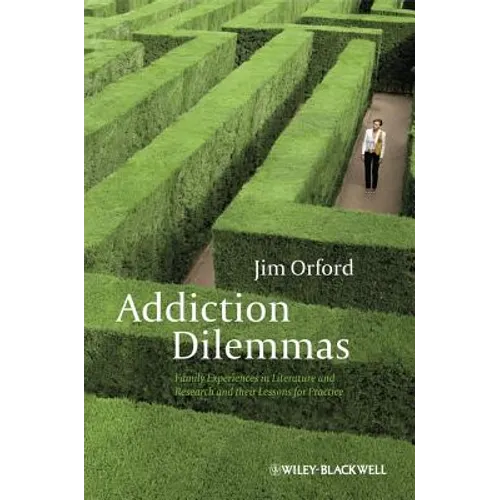 Addiction Dilemmas: Family Experiences from Literature and Research and Their Lessons for Practice