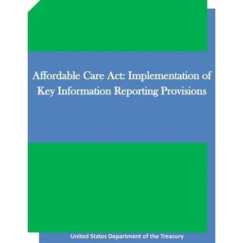 Affordable Care Act: Implementation of Key Information Reporting Provisions