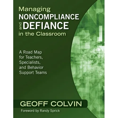 Managing Noncompliance and Defiance in the Classroom: A Road Map for Teachers, Specialists, and Behavior Support Teams