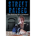 Street Raised: The Making of a Criminal