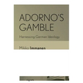 Adorno's Gamble: Harnessing German Ideology