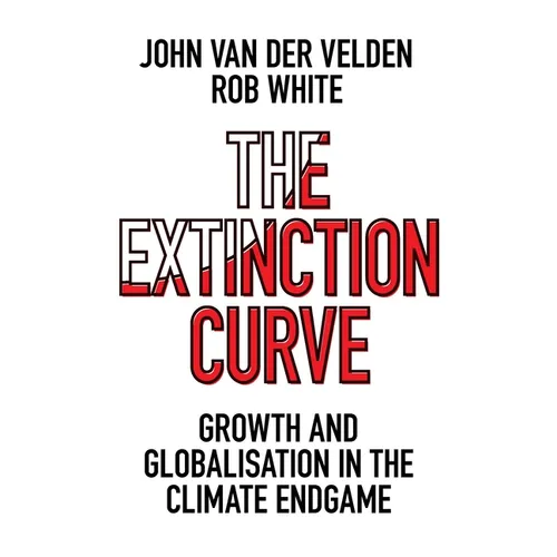 The Extinction Curve: Growth and Globalisation in the Climate Endgame