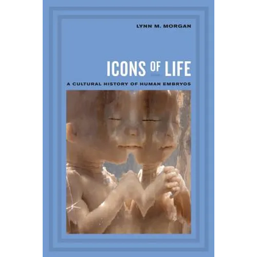 Icons of Life: A Cultural History of Human Embryos