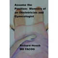 Assume the Position: Memoirs of an Obstetrician Gynecologist