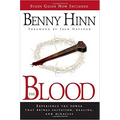 The Blood: Experience the Power That Brings Salvation, Healing, and Miracles