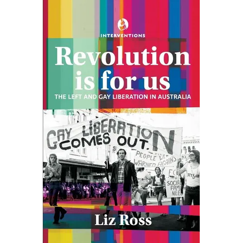 Revolution is for us: The Left and Gay Liberation in Australia