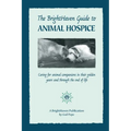 The BrightHaven Guide to Animal Hospice: Caring for Animal Companions in Their Golden Years and through the End of Life