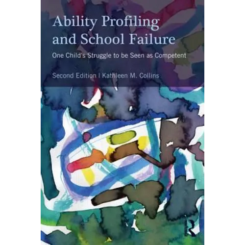 Ability Profiling and School Failure: One Child's Struggle to Be Seen as Competent