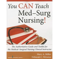 You CAN Teach Med-Surg Nursing!: The Authoritative Guide and Toolkit for the Medical-Surgical Nursing Clinical Instructor