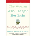 The Woman Who Changed Her Brain: How I Left My Learning Disability Behind and Other Stories of Cognitive Transformation