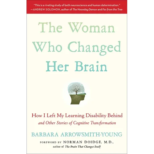 The Woman Who Changed Her Brain: How I Left My Learning Disability Behind and Other Stories of Cognitive Transformation