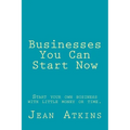 Businesses You Can Start Now: Start your own business with little money or time.