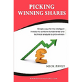 Picking Winning Shares - Simple Ways for the Intelligent Investor to Combine Fundamental and Technical Analysis to Pick Winners