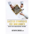 Success Strategies for Immigrants: Keys to a Successful Future
