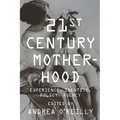 Twenty-First Century Motherhood: Experience, Identity, Policy, Agency