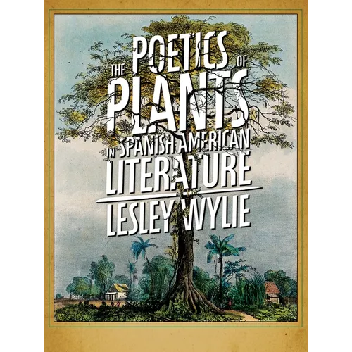 The Poetics of Plants in Spanish American Literature