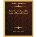 Peter The Great And The Modern Church Of Russia