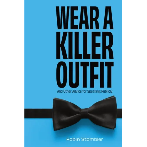 Wear A Killer Outfit: And Other Advice for Speaking Publicly