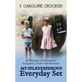 My Splendiferous Everyday Set: A Treasury of Adventures, Escapades, Frolics, and Moments