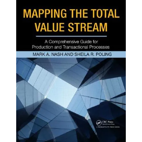 Mapping the Total Value Stream: A Comprehensive Guide for Production and Transactional Processes