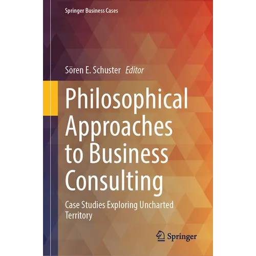 Philosophical Approaches to Business Consulting: Case Studies Exploring Uncharted Territory