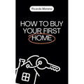 How to Buy Your First Home