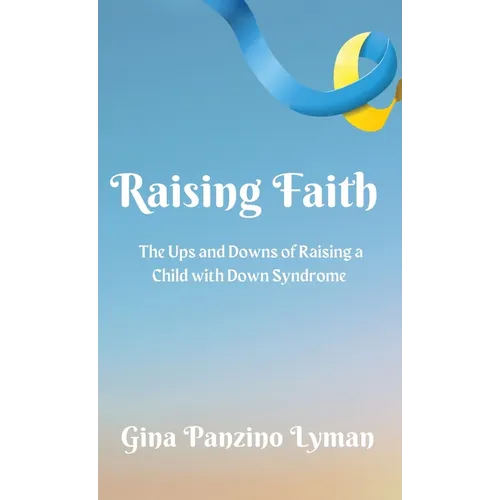 Raising Faith: The Ups and Downs of Raising a Child with Down Syndrome