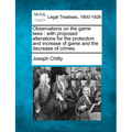 Observations on the Game Laws: With Proposed Alterations for the Protection and Increase of Game and the Decrease of Crimes.
