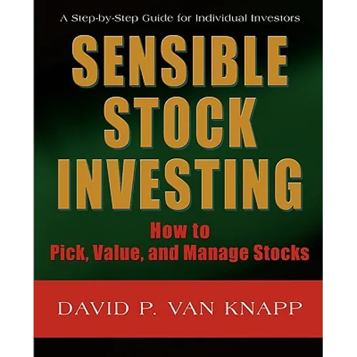 Sensible Stock Investing: How to Pick, Value, and Manage Stocks