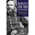 Michigan's Civil War Citizen-General: Alpheus S. Williams