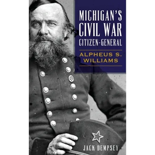 Michigan's Civil War Citizen-General: Alpheus S. Williams