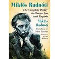 Miklos Radnoti: The Complete Poetry in Hungarian and English