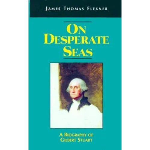 On Desperate Seas: A Biography of Gilbert Stuart