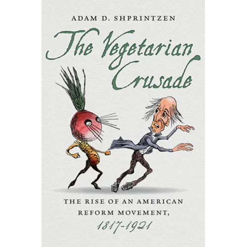 The Vegetarian Crusade: The Rise of an American Reform Movement, 1817-1921