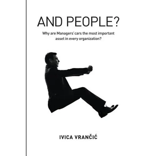 And People?: Why Are Managers' Cars the Most Important Asset in Every Organization?