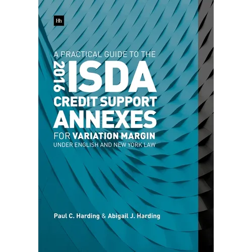 A Practical Guide to the 2016 ISDA(R) Credit Support Annexes For Variation Margin under English and New York Law