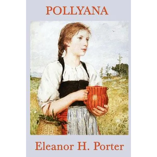Pollyana: A Classic Children's Story of Optimism and Hope