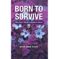 Born To Survive: You Can't Break A Broken heart