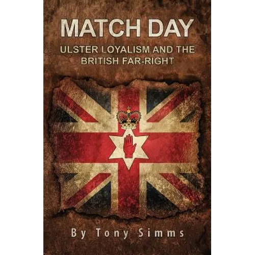 Match Day - Ulster Loyalism And The British Far-Right