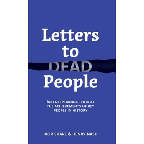 Letters to Dead People: An entertaining look at the achievements of key people in history