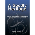 A Goodly Heritage: The Life and Times of a Presbyterian Minister, Missionary, Activist