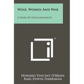 Wine, Women And War: A Diary Of Disillusionment