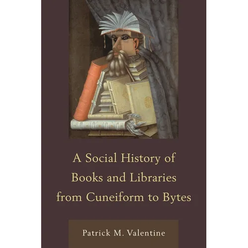 Social History of Books and Libraries from Cuneiform to Bytes