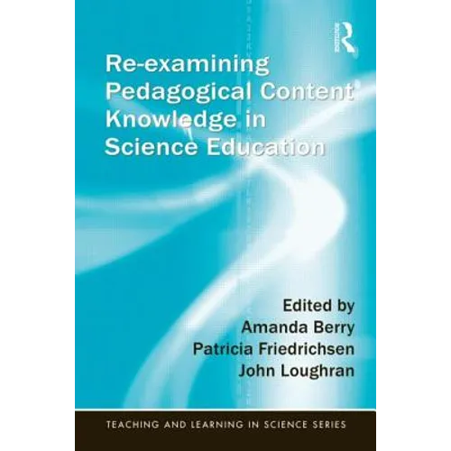 Re-Examining Pedagogical Content Knowledge in Science Education