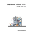 Vagina-Mite Was No More: Journals 2009 - 2010