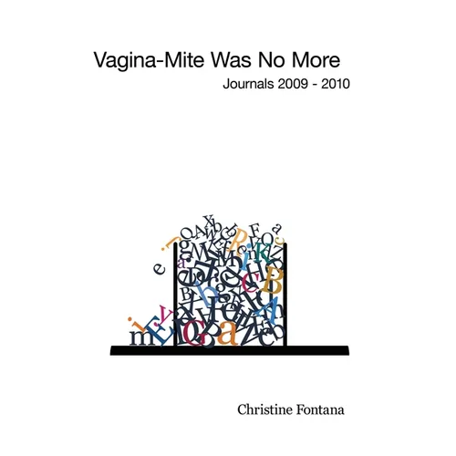 Vagina-Mite Was No More: Journals 2009 - 2010