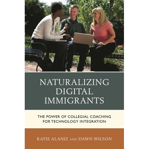 Naturalizing Digital Immigrants: The Power of Collegial Coaching for Technology Integration