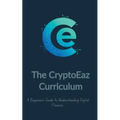 The CryptoEaz Curriculum. A Beginner's Guide to Understanding Digital Finance